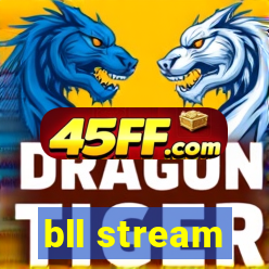bll stream